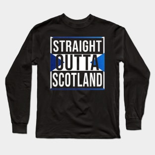 Straight Outta Scotland - Gift for  From Scotland in Scottish Scottish Flag Long Sleeve T-Shirt